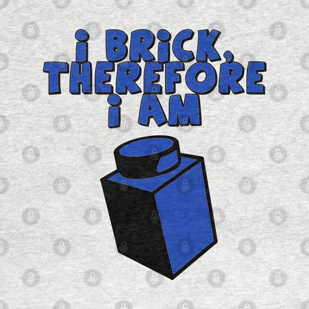 I Brick, Therefore I am by ChilleeW